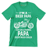 I_m a biker papa just like a normal papa except much cooler - Father’s Day T-Shirt-Green-S-Custom One Express