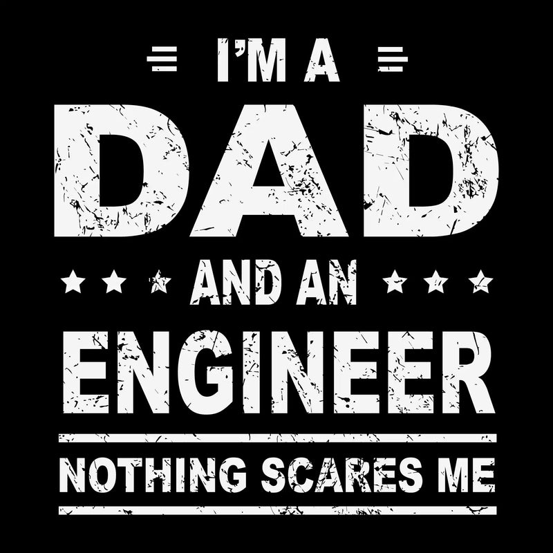 I_m a dad and an engineer nothing scares me - Father’s Day T-Shirt-Black-S-Custom One Express