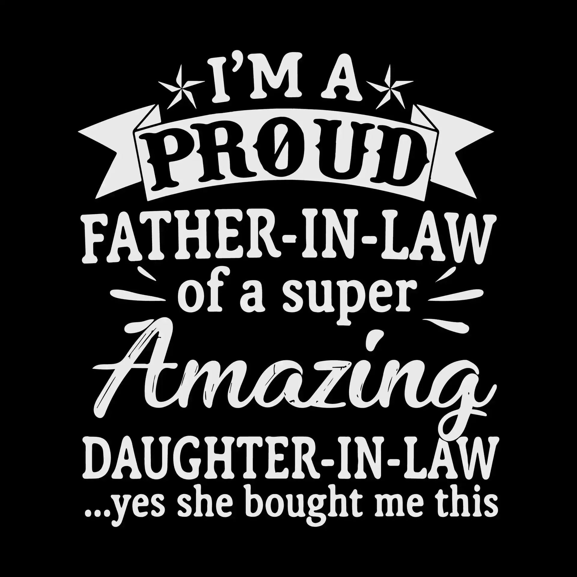 I_m a proud father-in-law of a super amazing daughter-in-law .yes she bought me this - Father’s Day T-Shirt-Black-S-Custom One Express
