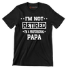 I_m not retired I_m a professional papa - Father’s Day T-Shirt-Black-S-Custom One Express