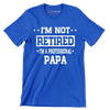 I_m not retired I_m a professional papa - Father’s Day T-Shirt-Blue-S-Custom One Express