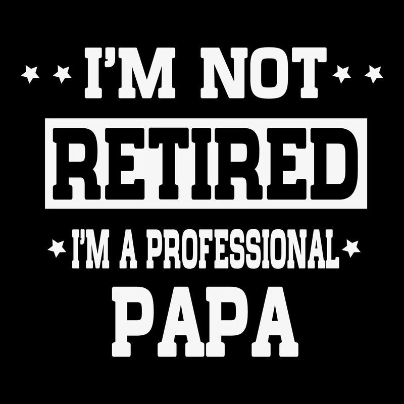 I_m not retired I_m a professional papa - Father’s Day T-Shirt-Black-S-Custom One Express