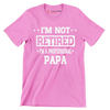 I_m not retired I_m a professional papa - Father’s Day T-Shirt-Pink-S-Custom One Express