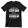 I_m not the step dad I_m the dad that stepped up - Father’s Day T-Shirt-Black-S-Custom One Express