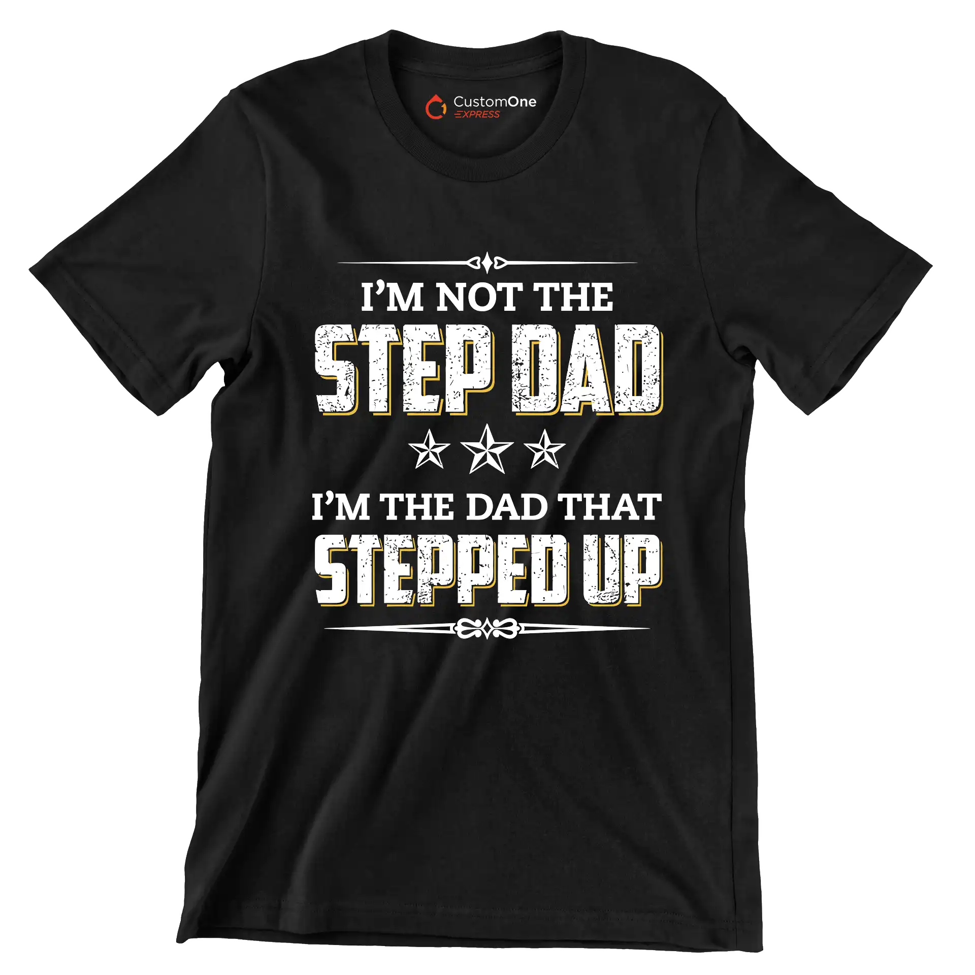 I_m not the step dad I_m the dad that stepped up - Father’s Day T-Shirt-Black-S-Custom One Express