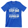 I_m not the step dad I_m the dad that stepped up - Father’s Day T-Shirt-Blue-S-Custom One Express