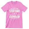 I_m not the step dad I_m the dad that stepped up - Father’s Day T-Shirt-Pink-S-Custom One Express