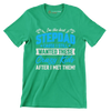 I_m the best stepdad cause I still wanted these crazy kids after I met them - Father’s Day T-Shirt-Green-S-Custom One Express