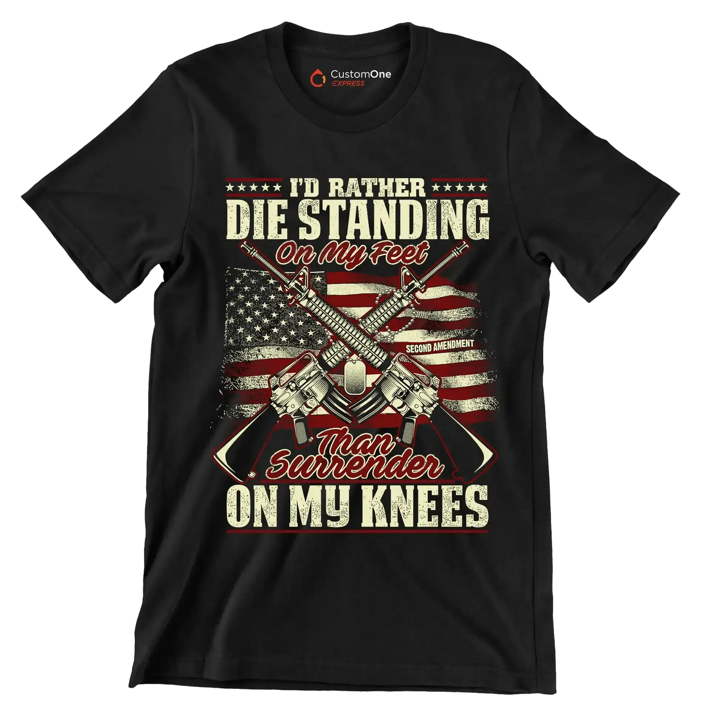 I'd rather die standing on my feet than surrender on my knees - Veterans Themed T-Shirt-Black-S-Custom One Express