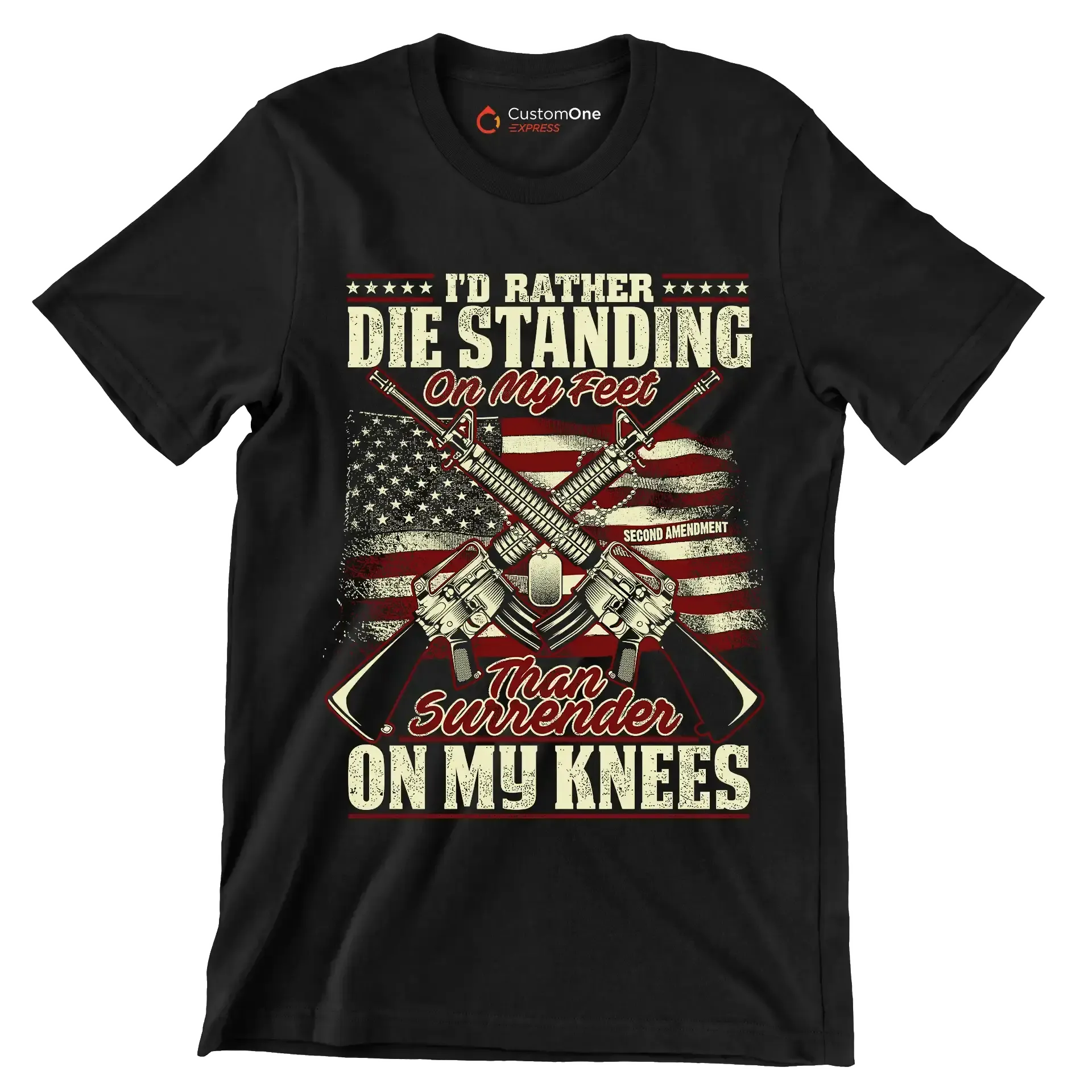 I'd rather die standing on my feet than surrender on my knees - Veterans Themed T-Shirt-Black-S-Custom One Express