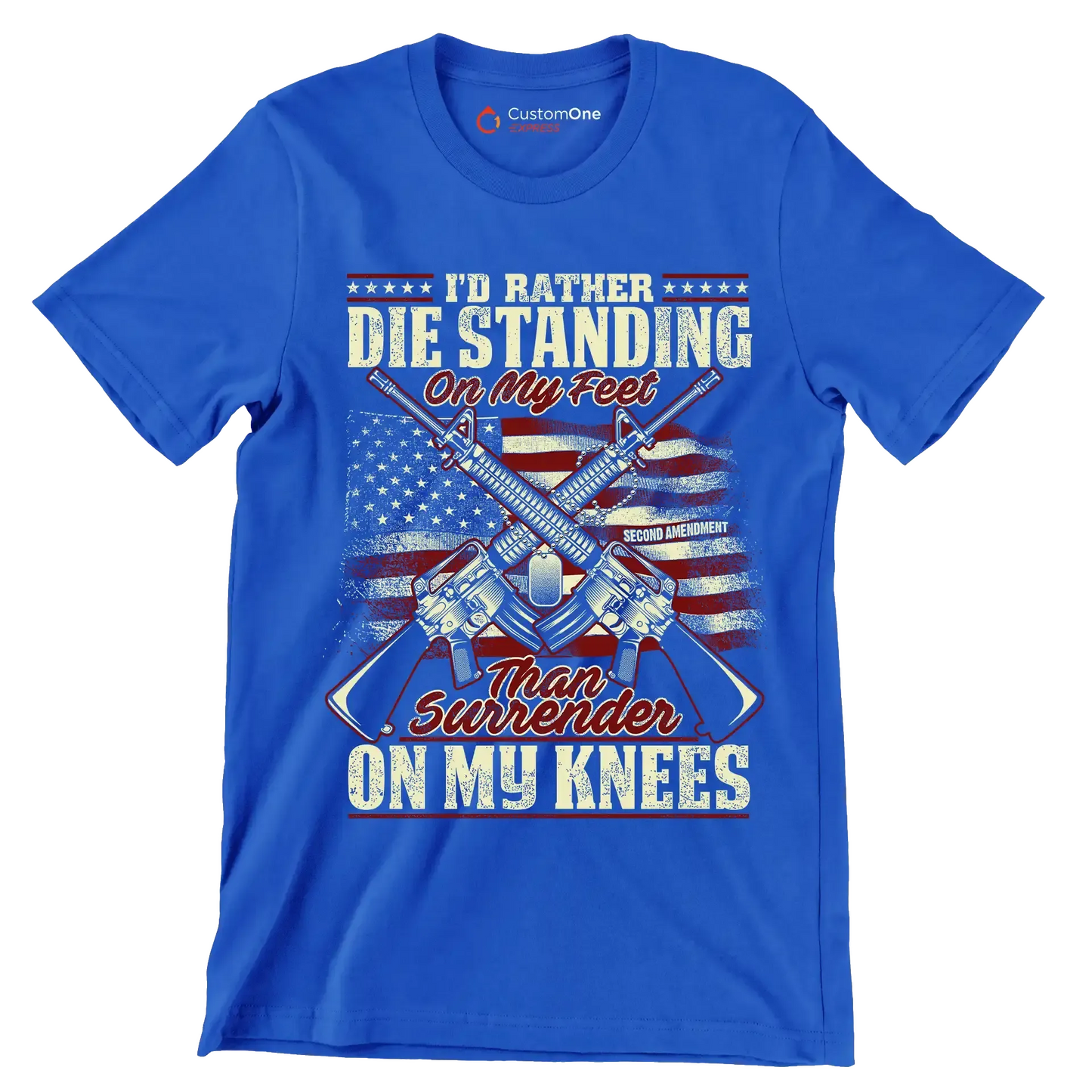I'd rather die standing on my feet than surrender on my knees - Veterans Themed T-Shirt-Blue-S-Custom One Express