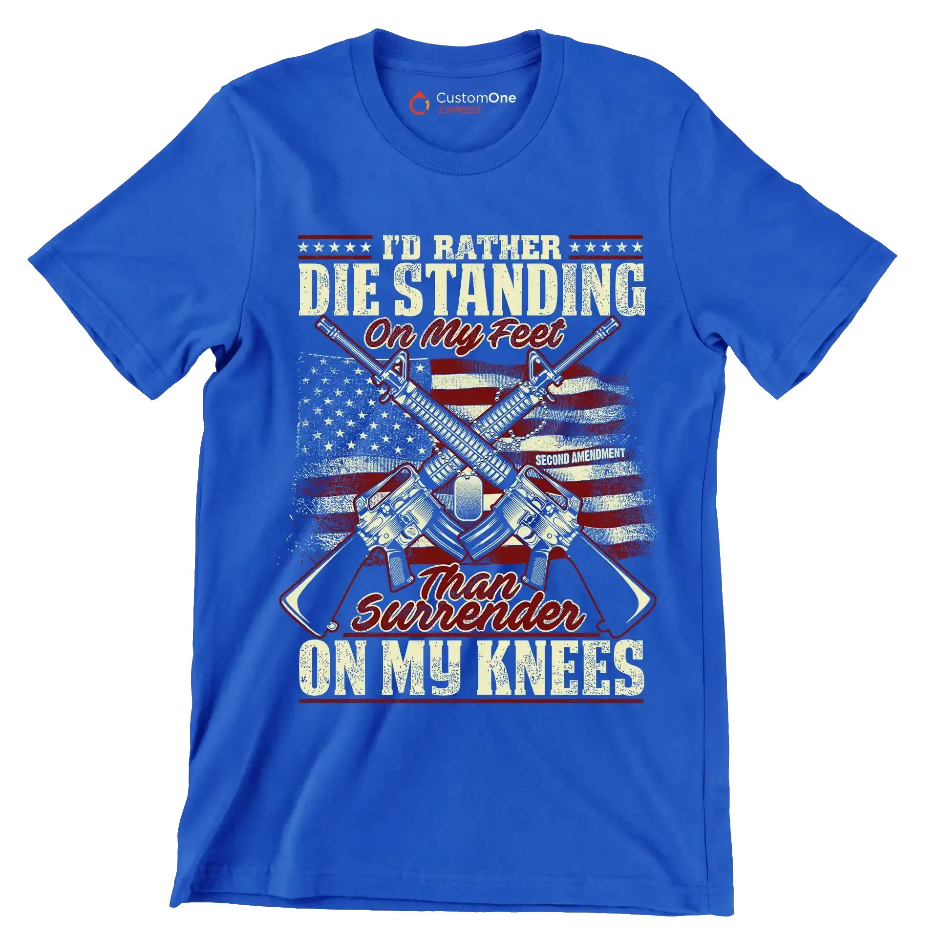 I'd rather die standing on my feet than surrender on my knees - Veterans Themed T-Shirt-Blue-S-Custom One Express