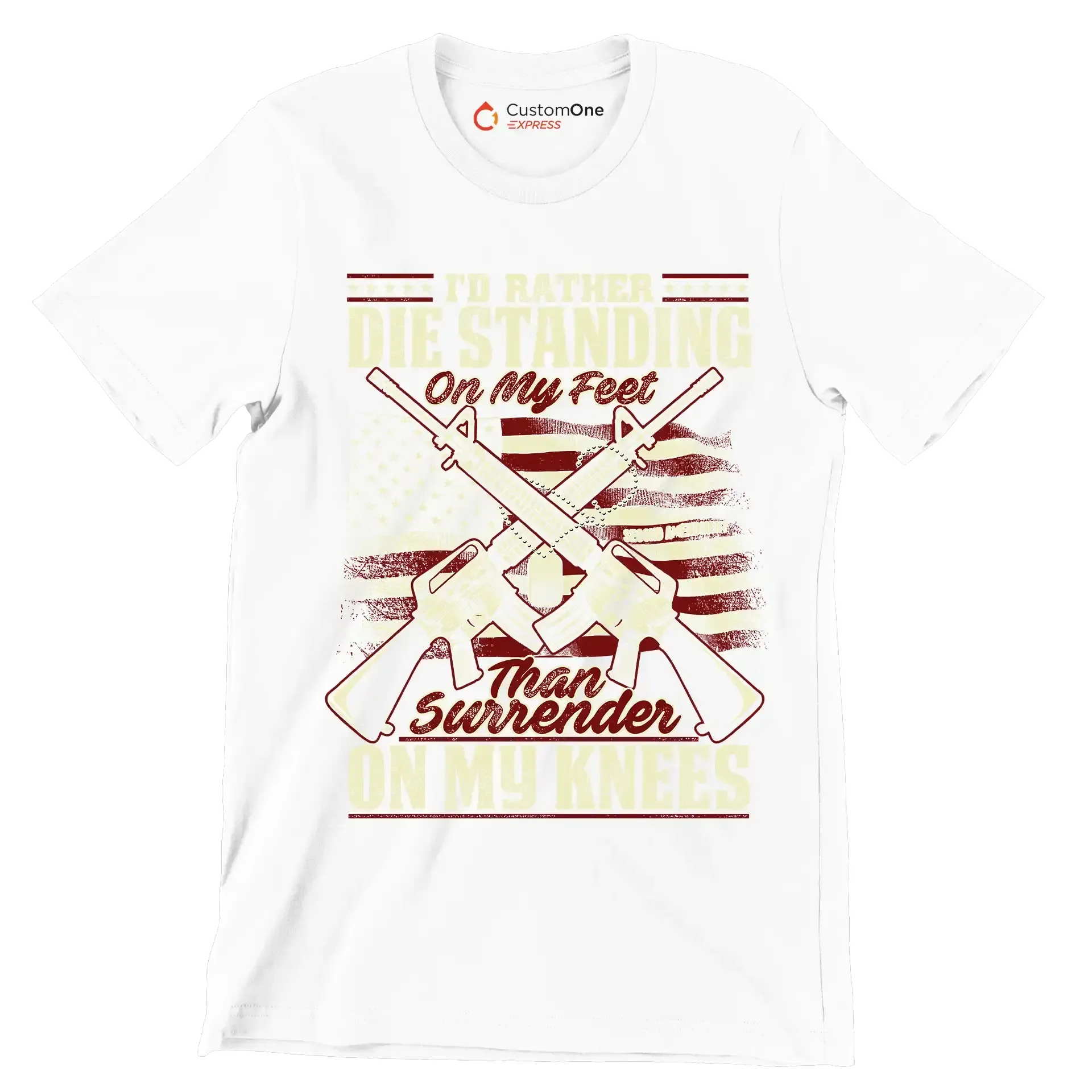 I'd rather die standing on my feet than surrender on my knees - Veterans Themed T-Shirt-White-S-Custom One Express