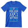 If Pop-Pop can_t fix it no one can - Father’s Day T-Shirt-Blue-S-Custom One Express