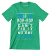 If Pop-Pop can_t fix it no one can - Father’s Day T-Shirt-Green-S-Custom One Express