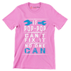 If Pop-Pop can_t fix it no one can - Father’s Day T-Shirt-Pink-S-Custom One Express