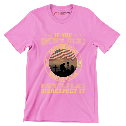 If You Have not Risked Coming Home Under Flag Do not You Dare Disrespect It - Veterans Themed T-Shirt-Pink-S-Custom One Express