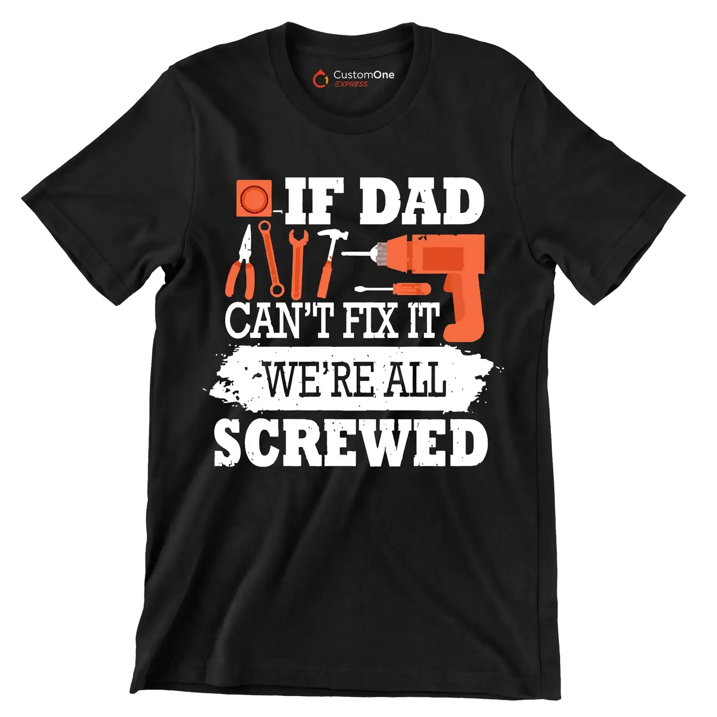 If dad can_t fix it we_re all screwed - Father’s Day T-Shirt-Black-S-Custom One Express