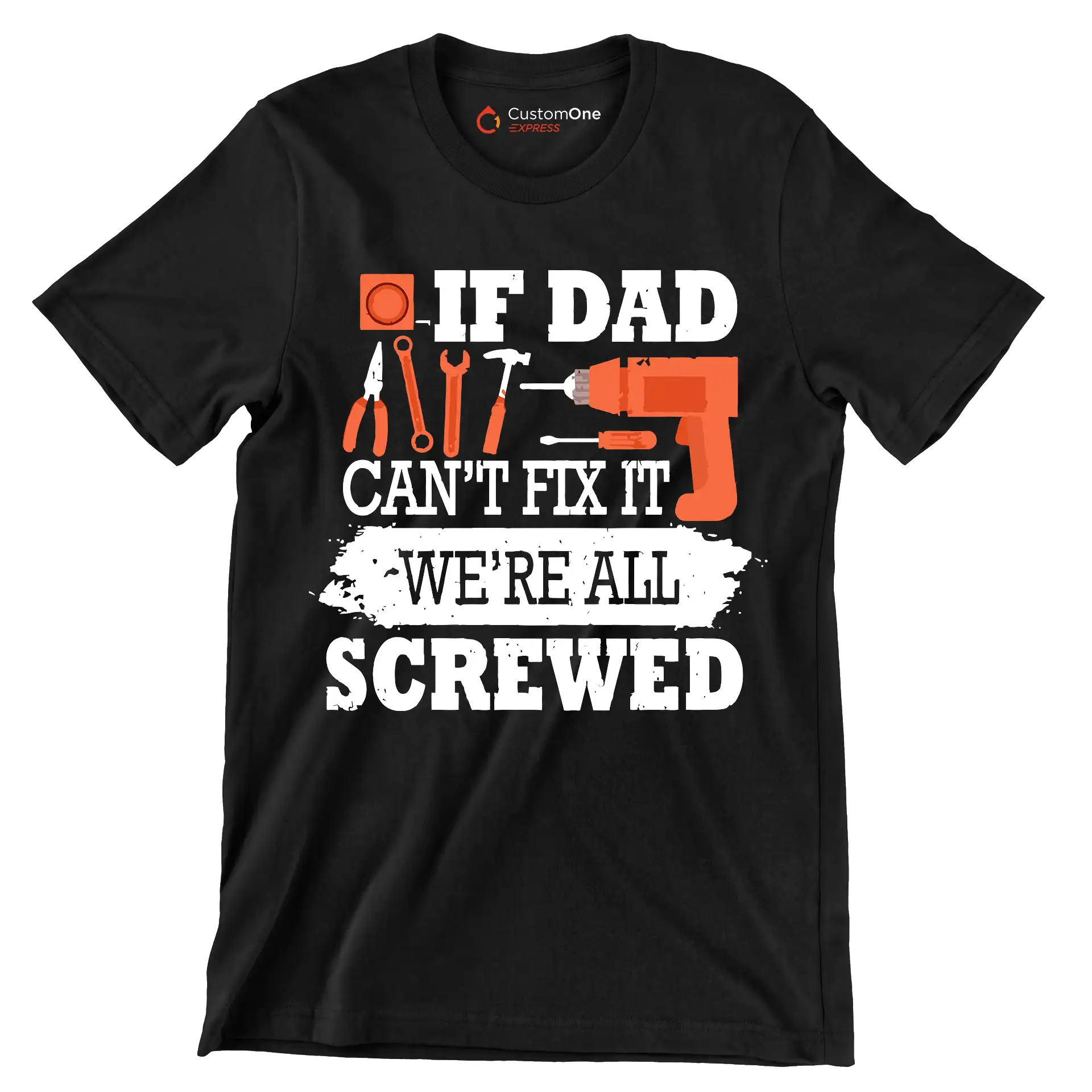 If dad can_t fix it we_re all screwed - Father’s Day T-Shirt-Black-S-Custom One Express