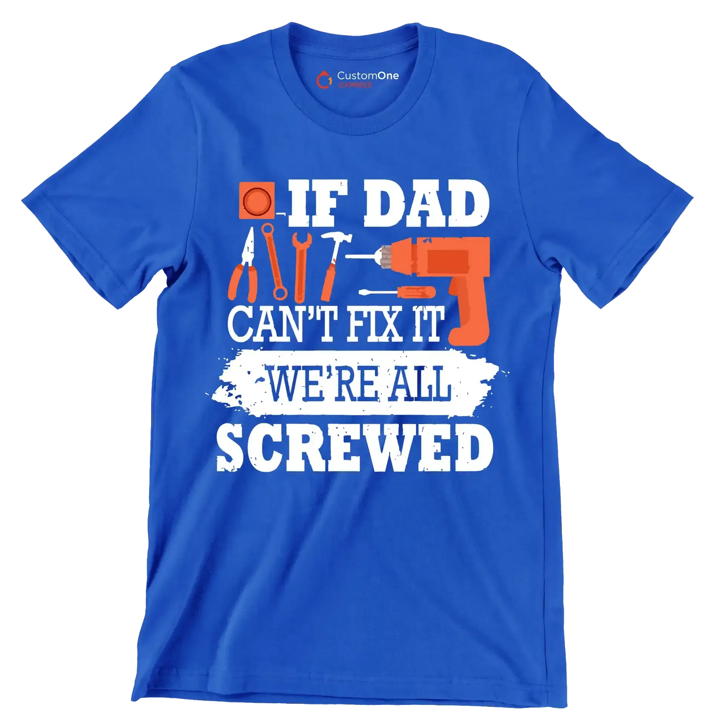 If dad can_t fix it we_re all screwed - Father’s Day T-Shirt-Blue-S-Custom One Express