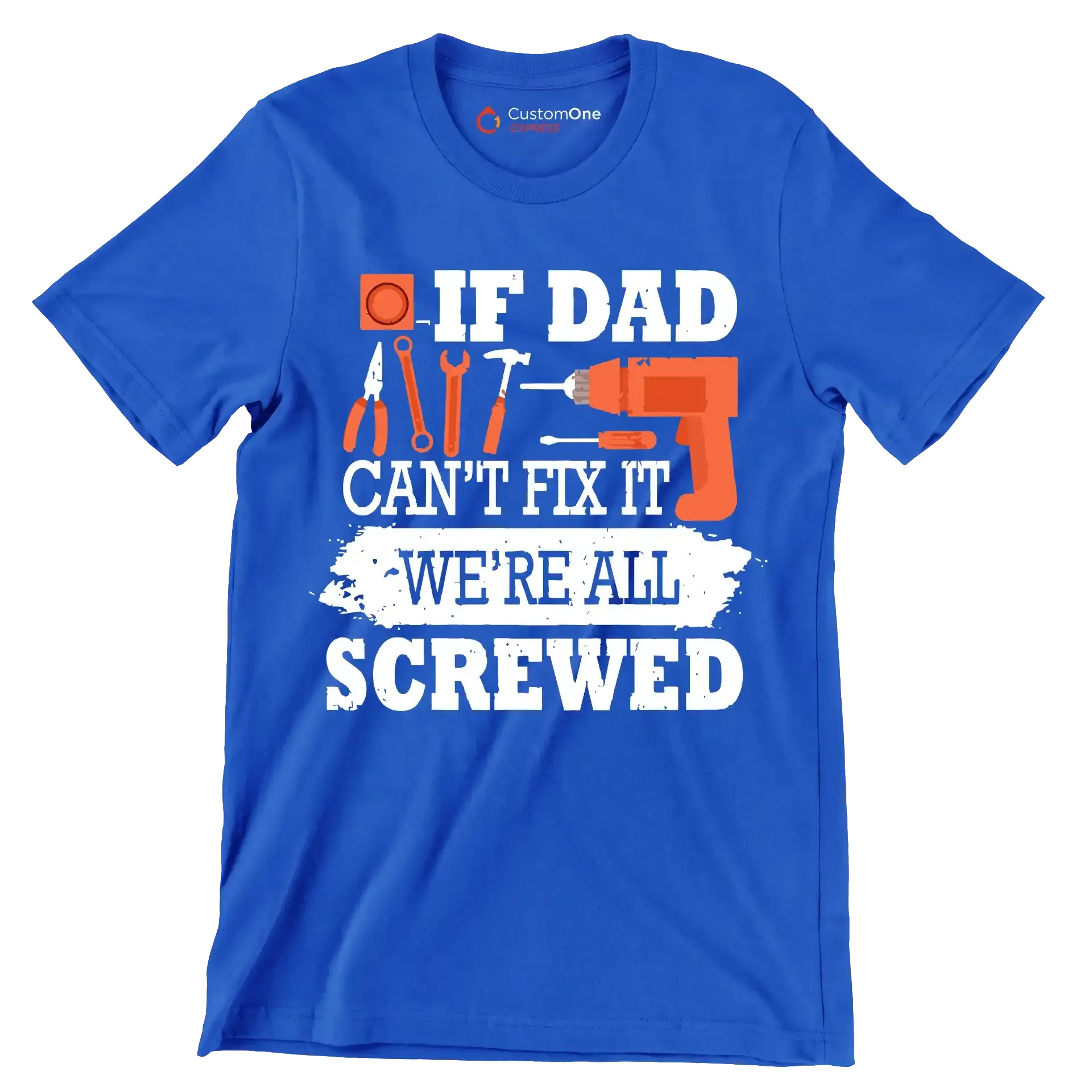 If dad can_t fix it we_re all screwed - Father’s Day T-Shirt-Blue-S-Custom One Express