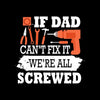 If dad can_t fix it we_re all screwed - Father’s Day T-Shirt-Black-S-Custom One Express