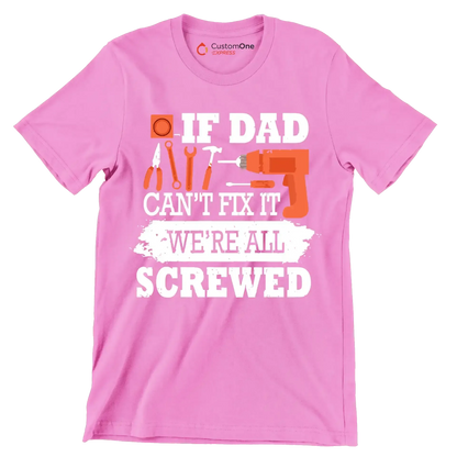 If dad can_t fix it we_re all screwed - Father’s Day T-Shirt-Pink-S-Custom One Express