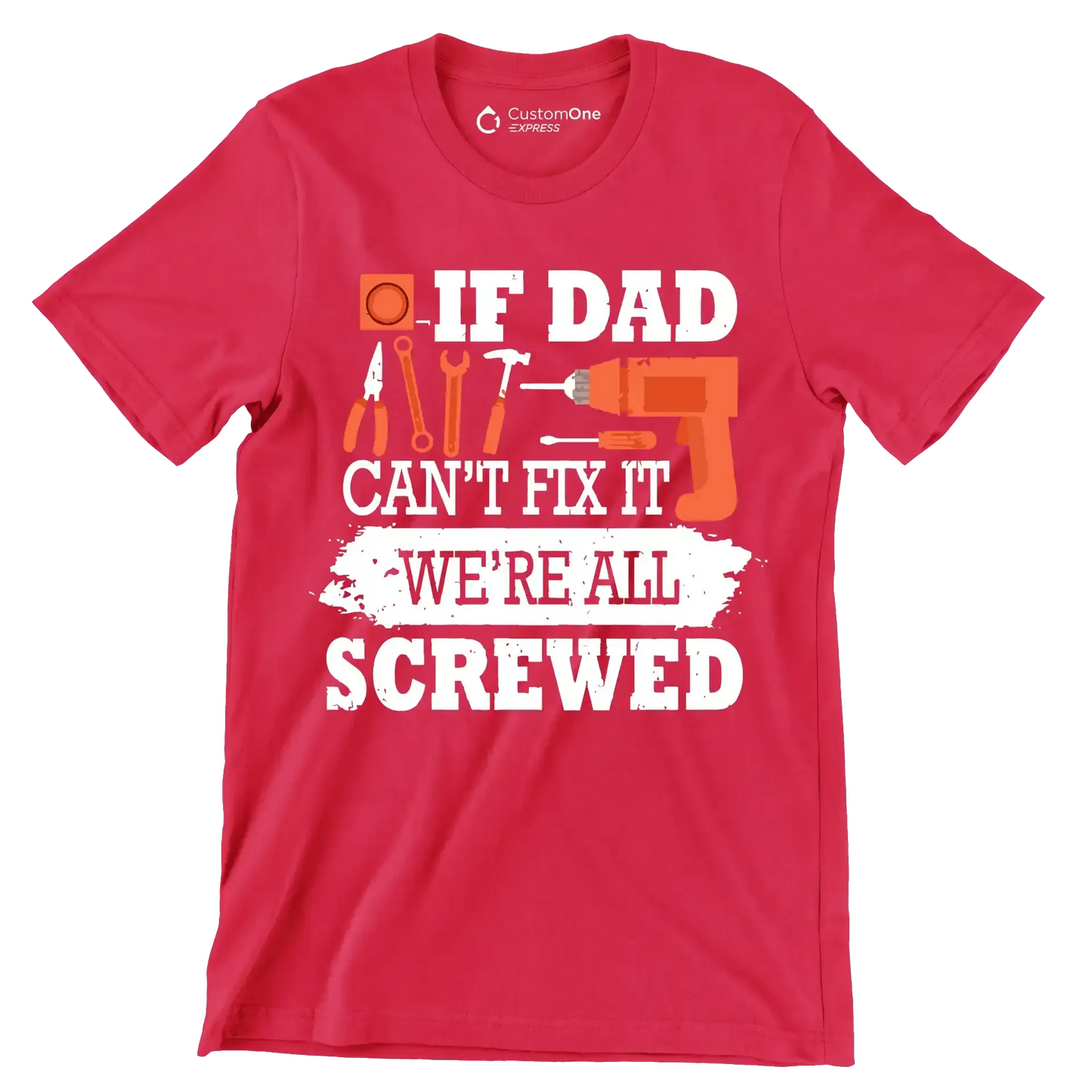 If dad can_t fix it we_re all screwed - Father’s Day T-Shirt-Red-S-Custom One Express