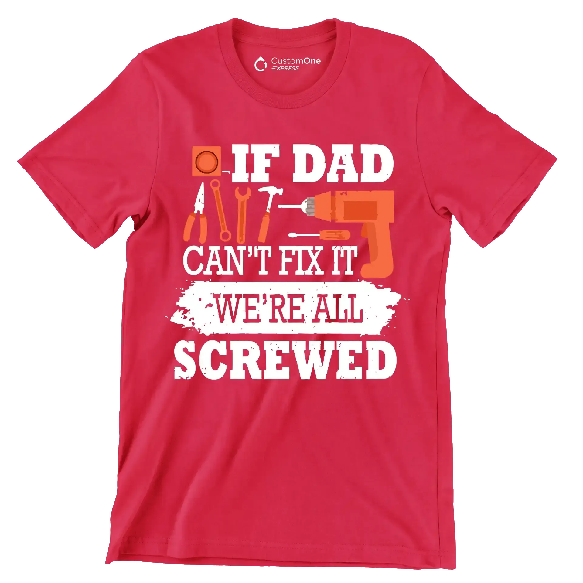 If dad can_t fix it we_re all screwed - Father’s Day T-Shirt-Red-S-Custom One Express