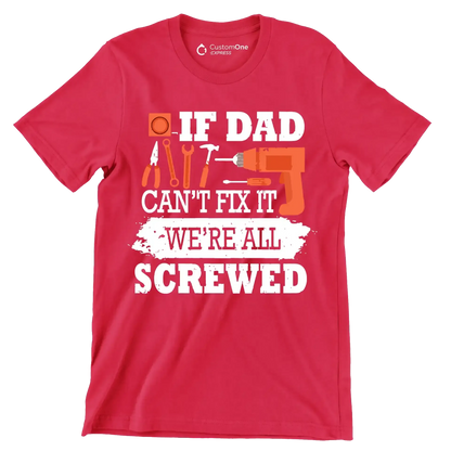 If dad can_t fix it we_re all screwed - Father’s Day T-Shirt-Red-S-Custom One Express