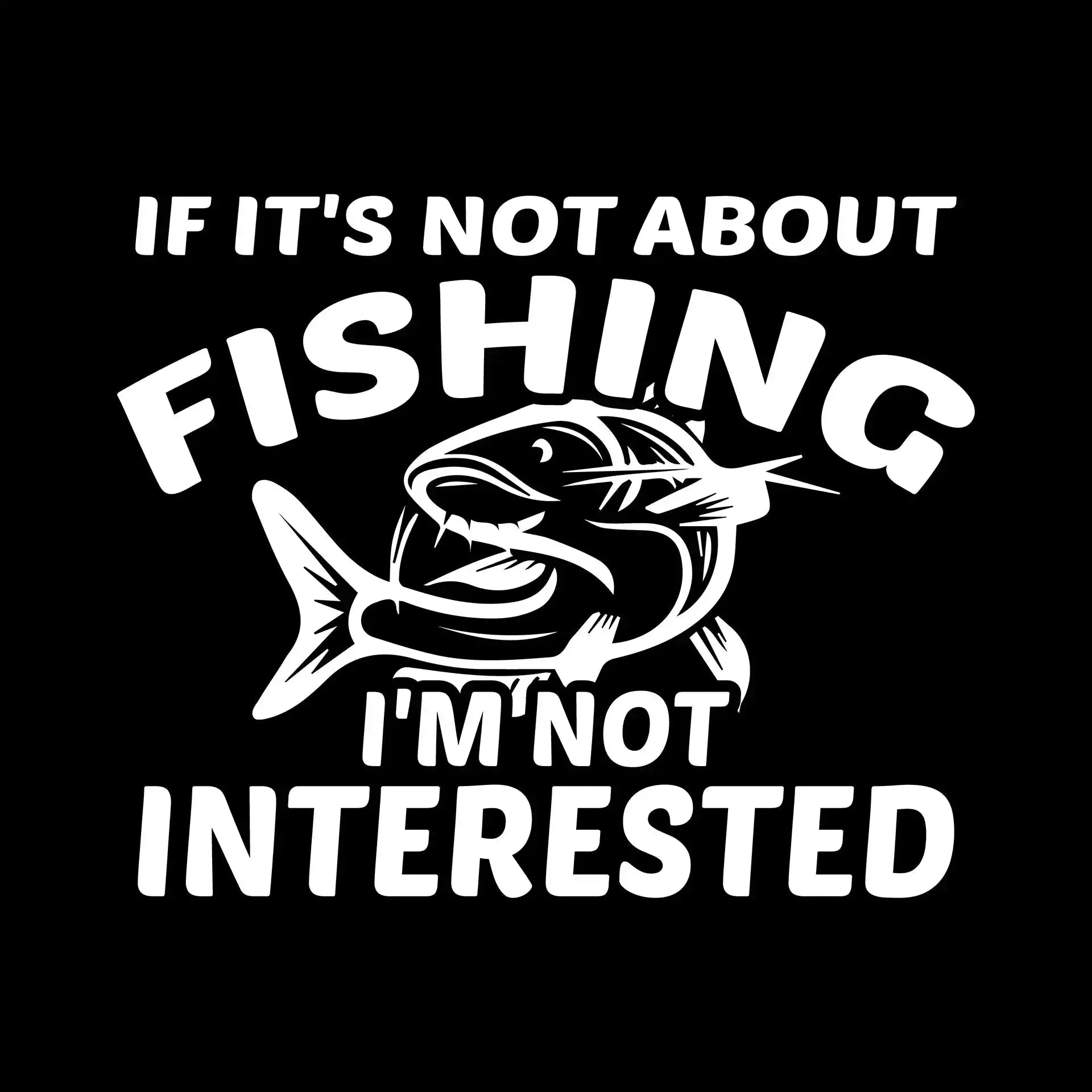 If it's not about fishing i'm not interested - Fishing Themed T-Shirt-Black-S-Custom One Express