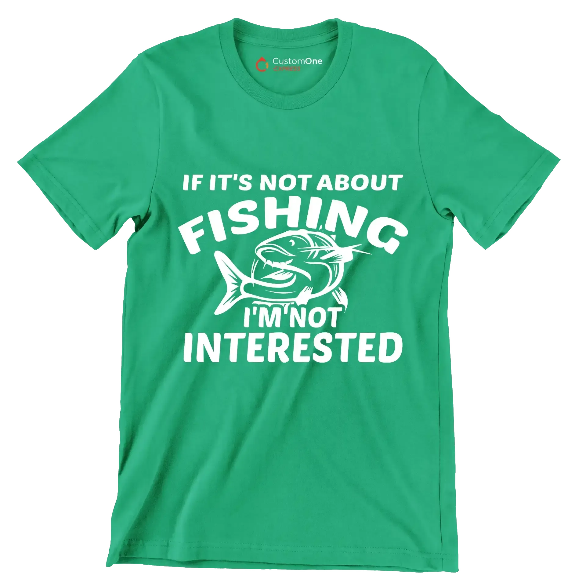 If it's not about fishing i'm not interested - Fishing Themed T-Shirt-Green-S-Custom One Express
