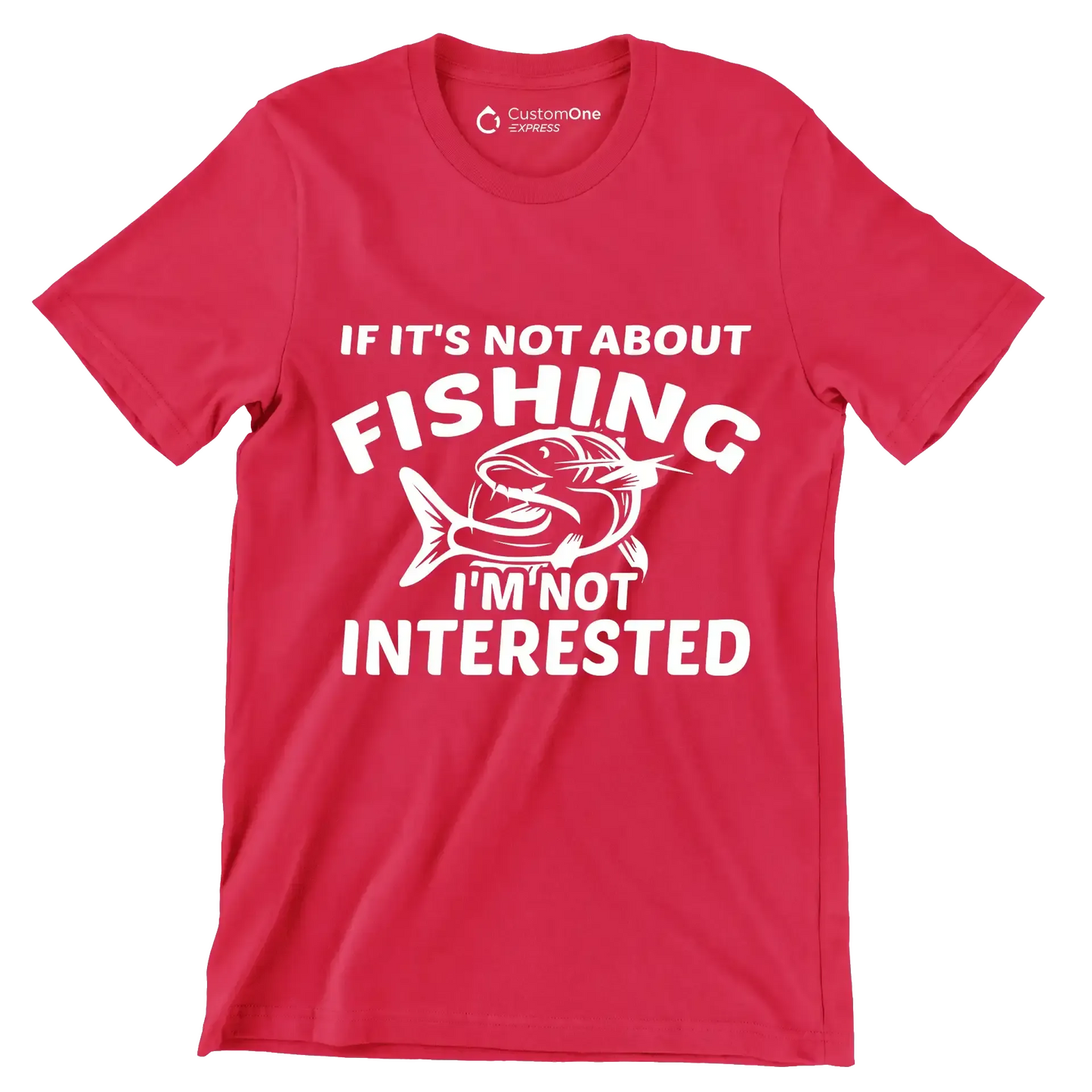 If it's not about fishing i'm not interested - Fishing Themed T-Shirt-Red-S-Custom One Express