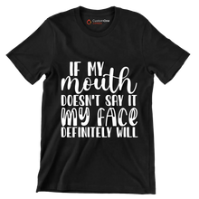 If my mouth doesn't say it my face definitely will - Sarcasm Themed T-Shirt-Black-S-Custom One Express