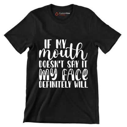 If my mouth doesn't say it my face definitely will - Sarcasm Themed T-Shirt-Black-S-Custom One Express