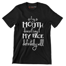 If my mouth doesn't say it my face definitely will - Sarcasm Themed T-Shirt-Black-S-Custom One Express