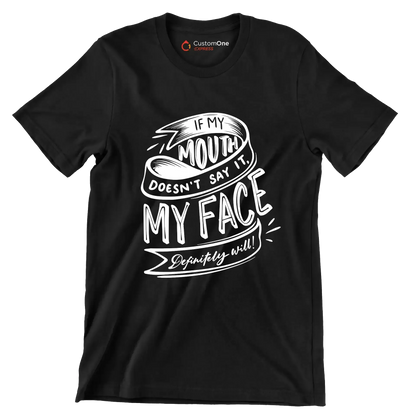 If my mouth doesn't say it, my face definitely will - Sarcasm Themed T-Shirt-Black-S-Custom One Express