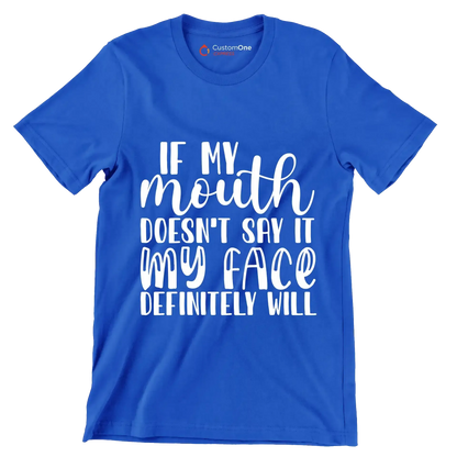 If my mouth doesn't say it my face definitely will - Sarcasm Themed T-Shirt-Blue-S-Custom One Express