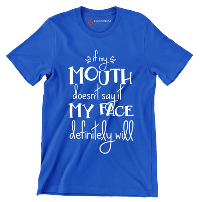 If my mouth doesn't say it my face definitely will - Sarcasm Themed T-Shirt-Blue-S-Custom One Express