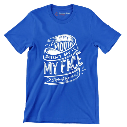 If my mouth doesn't say it, my face definitely will - Sarcasm Themed T-Shirt-Blue-S-Custom One Express