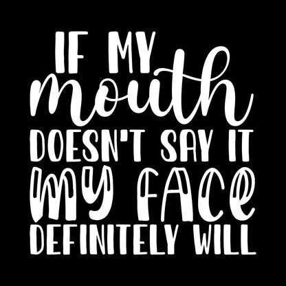 If my mouth doesn't say it my face definitely will - Sarcasm Themed T-Shirt-Black-S-Custom One Express