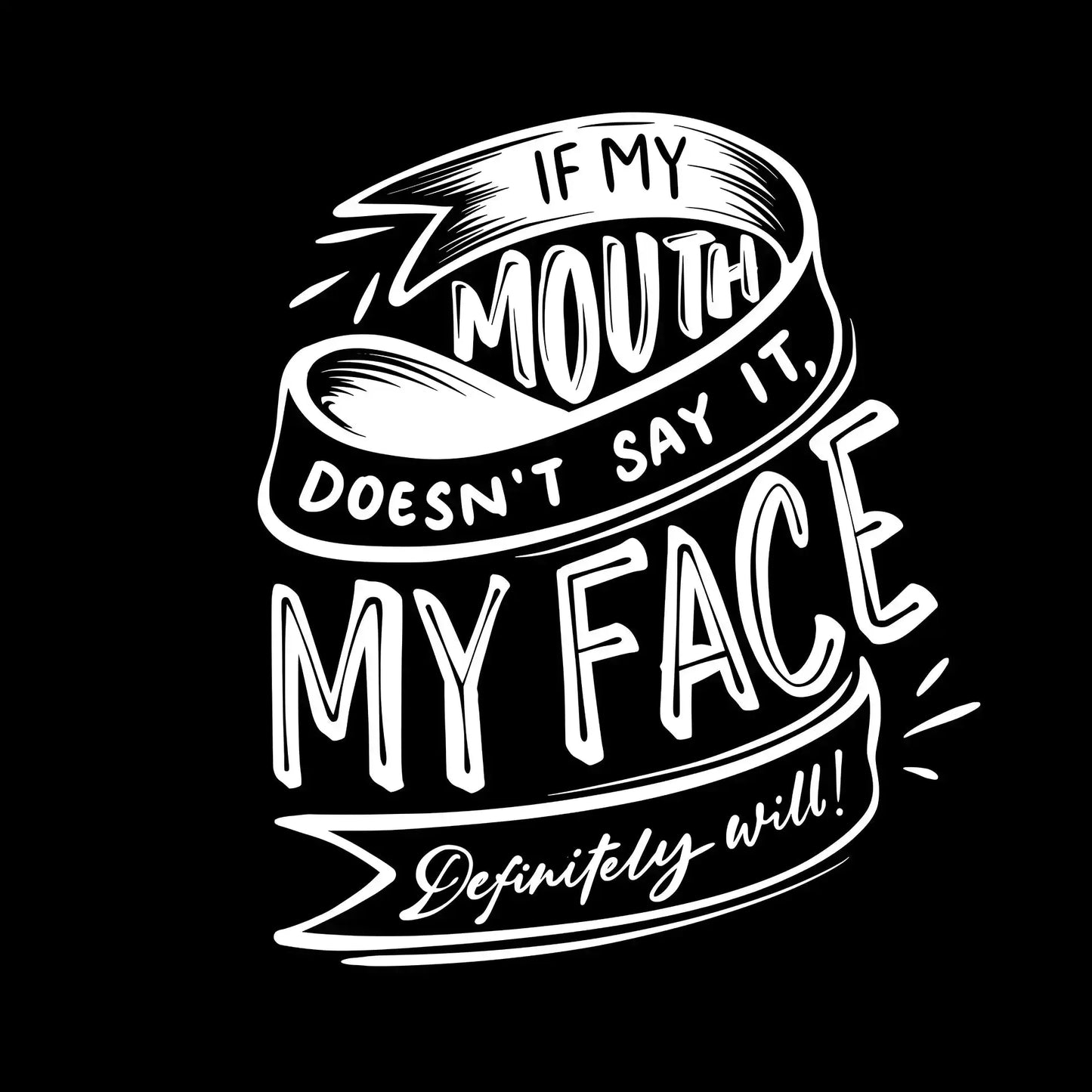 If my mouth doesn't say it, my face definitely will - Sarcasm Themed T-Shirt-Black-S-Custom One Express