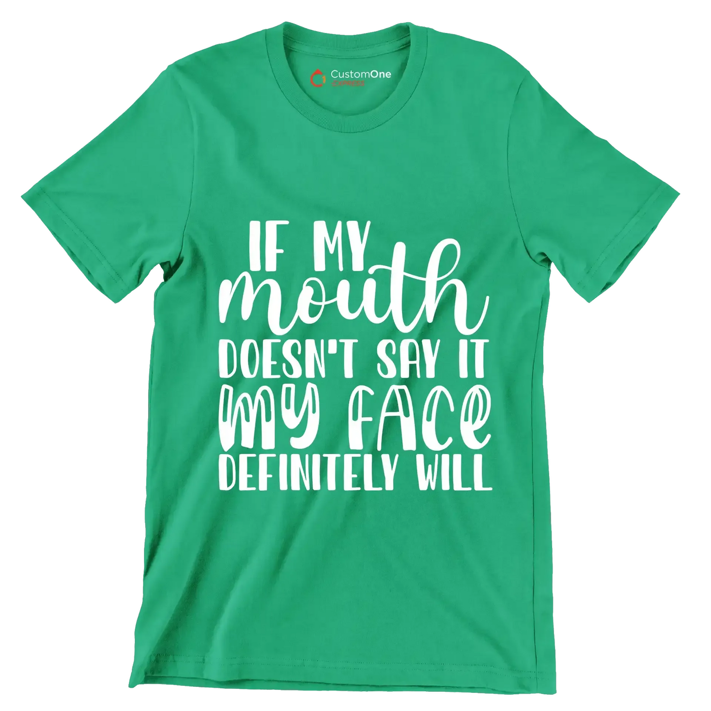 If my mouth doesn't say it my face definitely will - Sarcasm Themed T-Shirt-Green-S-Custom One Express