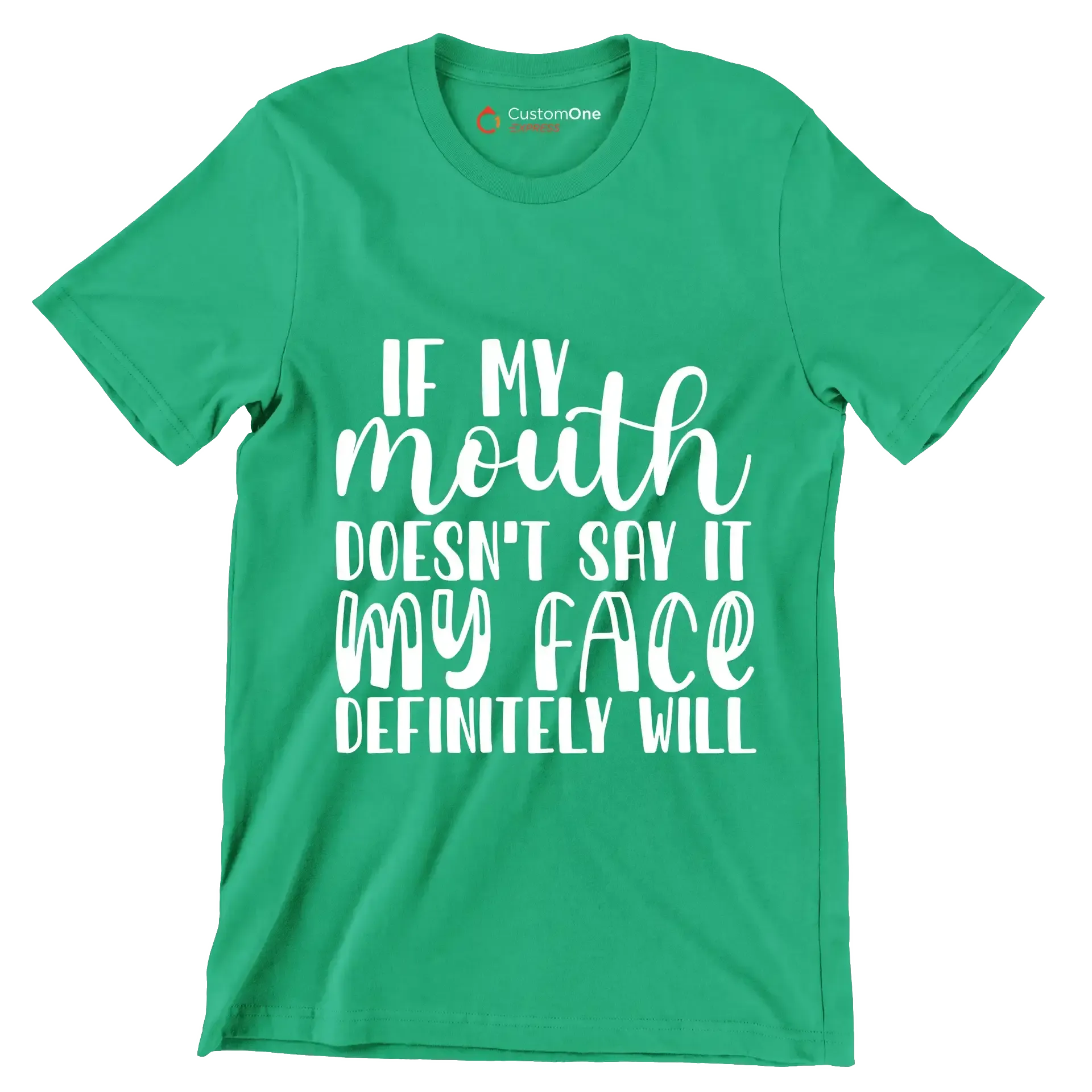 If my mouth doesn't say it my face definitely will - Sarcasm Themed T-Shirt-Green-S-Custom One Express