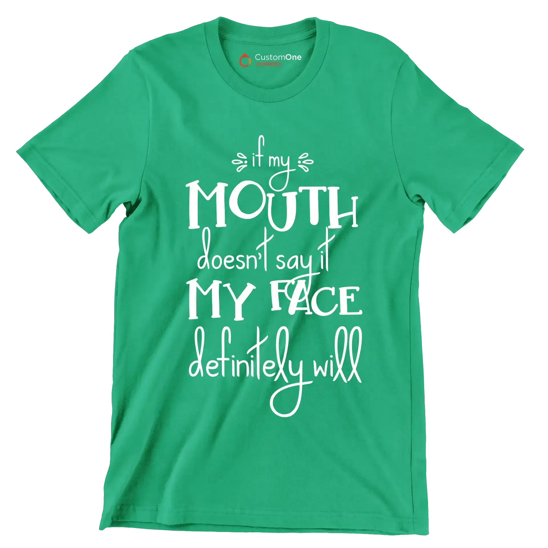 If my mouth doesn't say it my face definitely will - Sarcasm Themed T-Shirt-Green-S-Custom One Express