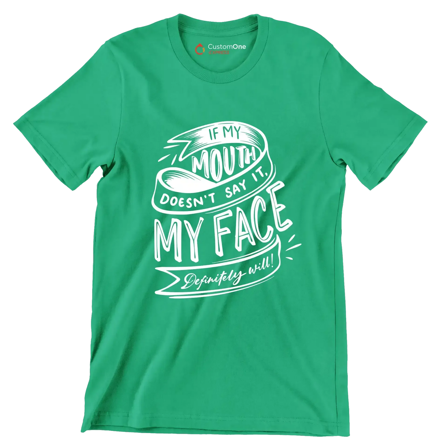 If my mouth doesn't say it, my face definitely will - Sarcasm Themed T-Shirt-Green-S-Custom One Express
