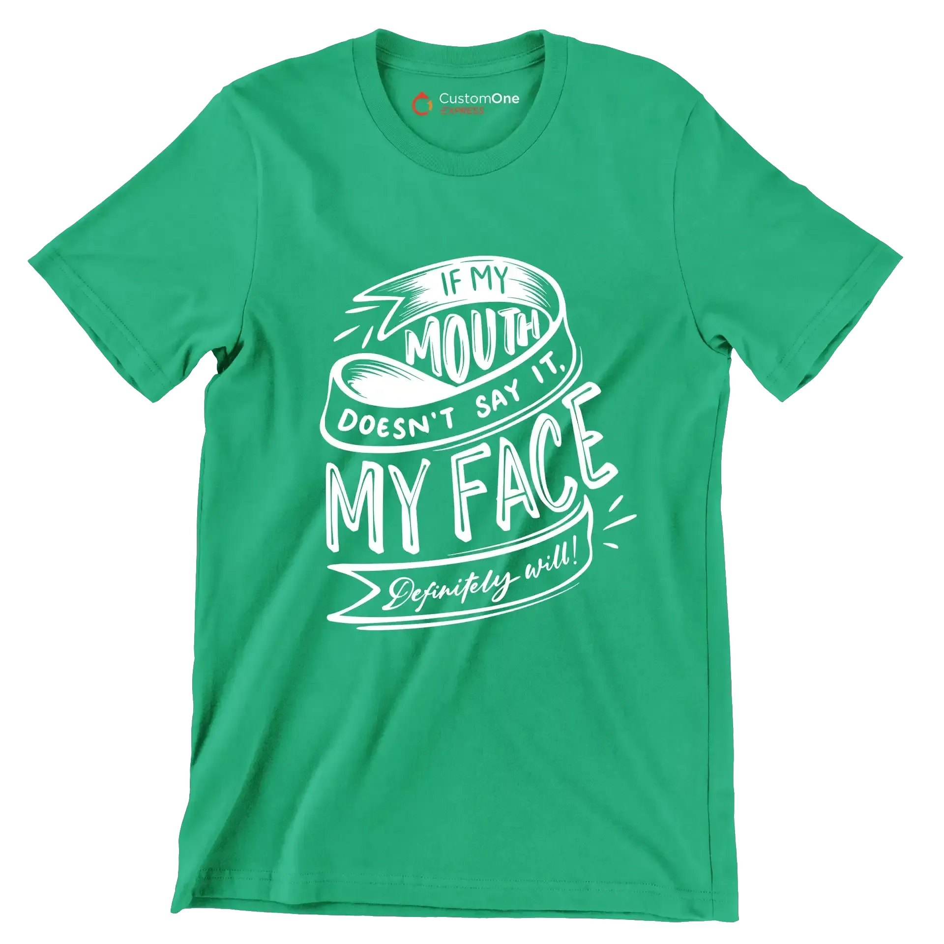 If my mouth doesn't say it, my face definitely will - Sarcasm Themed T-Shirt-Green-S-Custom One Express