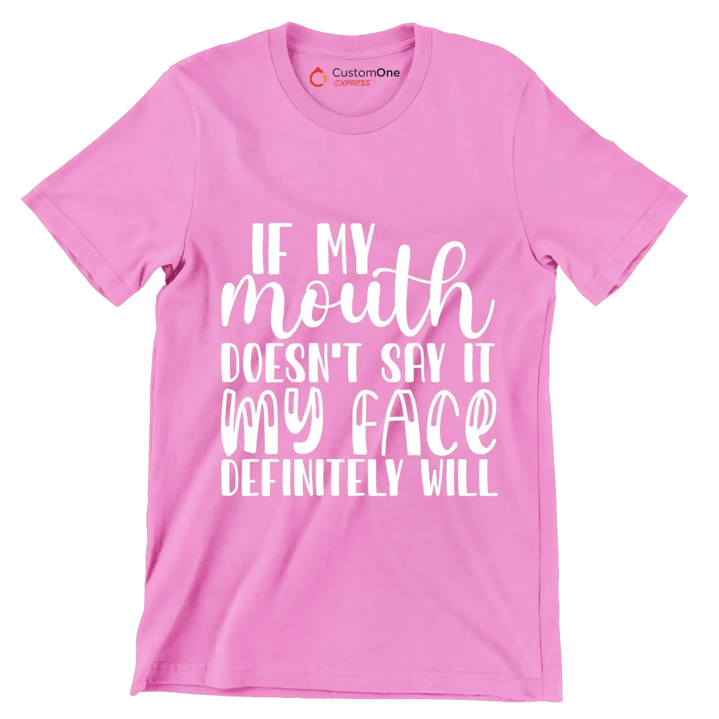 If my mouth doesn't say it my face definitely will - Sarcasm Themed T-Shirt-Pink-S-Custom One Express