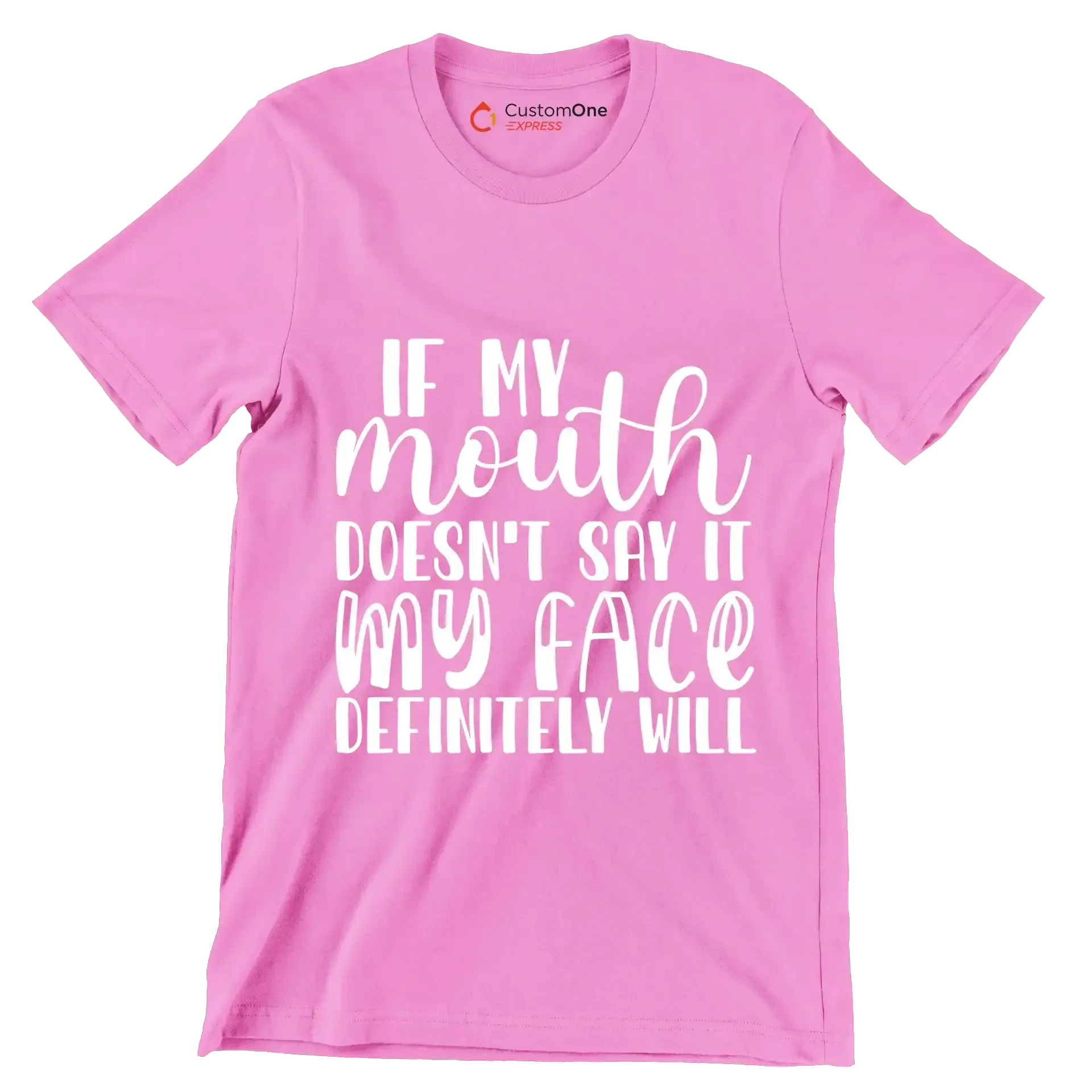 If my mouth doesn't say it my face definitely will - Sarcasm Themed T-Shirt-Pink-S-Custom One Express