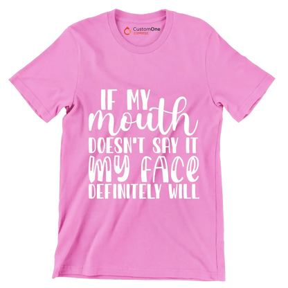 If my mouth doesn't say it my face definitely will - Sarcasm Themed T-Shirt-Pink-S-Custom One Express